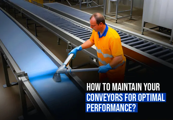 5 Tips To Maintain Your Conveyors And Extend Their Longevity